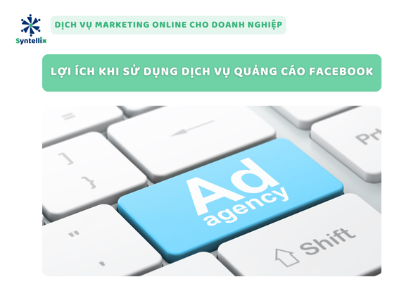 Lợi Ích Khi Sử Dụng Dịch Vụ Quảng Cáo Facebook