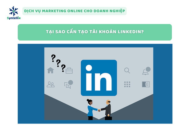 Tại Sao Cần Tạo Tài Khoản LinkedIn?