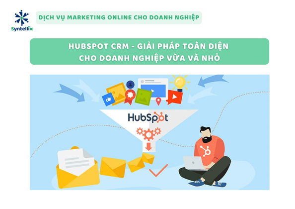 HubSpot CRM - Giải pháp toàn diện cho doanh nghiệp vừa và nhỏ