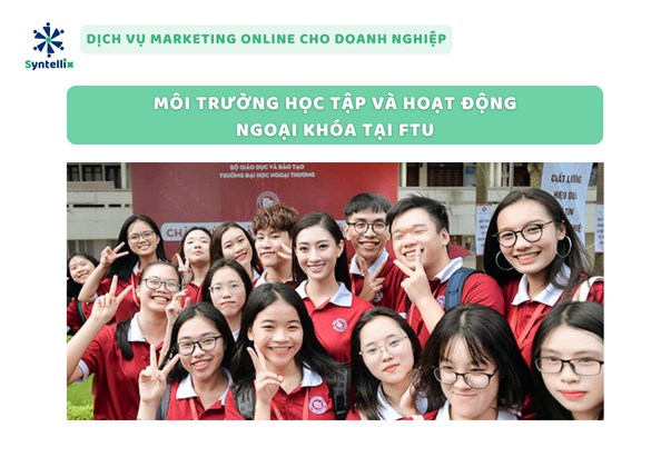 Môi Trường Học Tập Và Hoạt Động Ngoại Khóa Tại FTU