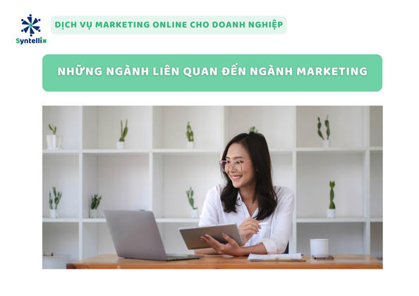 Những Ngành Liên Quan đến ngành Marketing