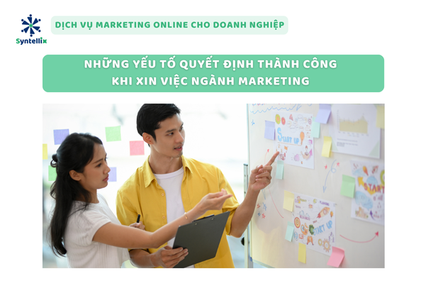 Những Yếu Tố Quyết Định Thành Công Khi Xin Việc Ngành Marketing