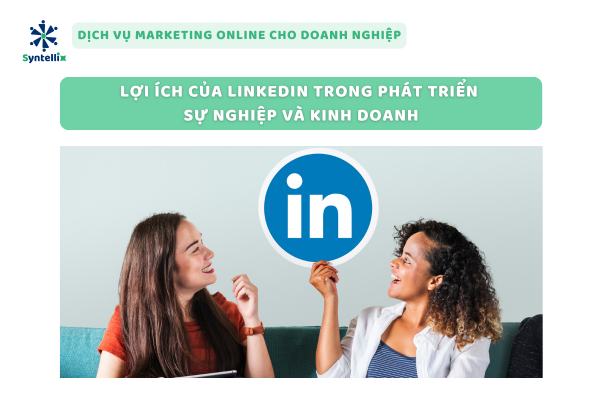 Lợi ích của LinkedIn trong phát triển sự nghiệp và kinh doanh