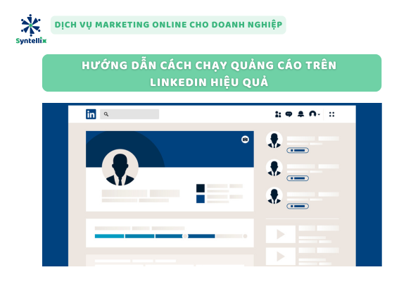 Hướng Dẫn Cách Chạy Quảng Cáo Trên LinkedIn Hiệu Quả