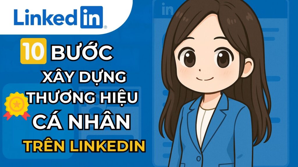 10 Bước Xây Dựng Thương Hiệu Cá Nhân Trên LinkedIn