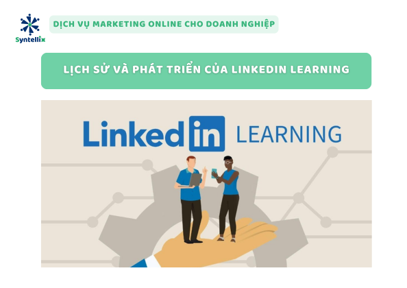 Lịch Sử Và Phát Triển Của LinkedIn Learning