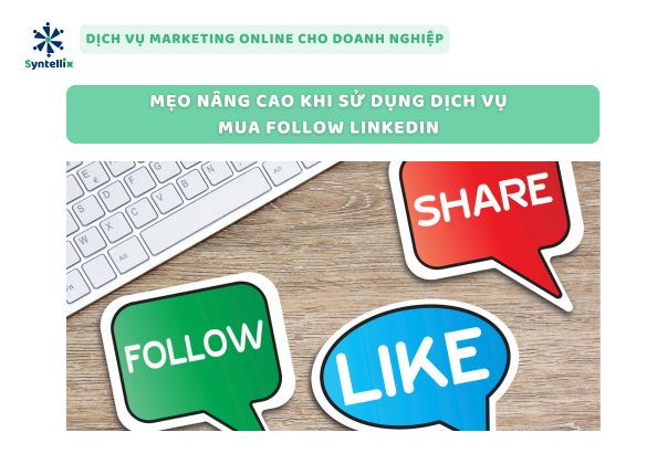 Mẹo Nâng Cao Khi Sử Dụng Dịch Vụ Mua Follow LinkedIn