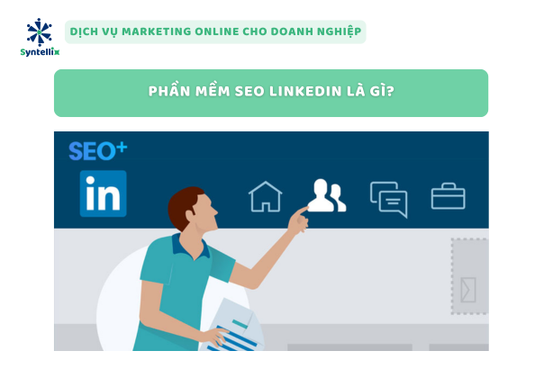 Phần Mềm SEO LinkedIn Là Gì?