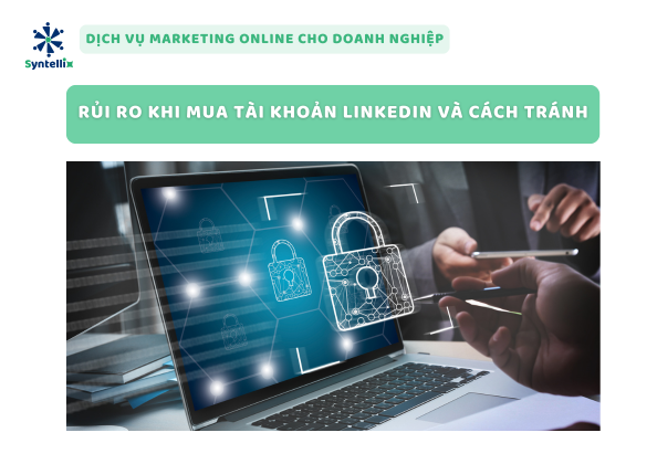 Rủi Ro Khi Mua Tài Khoản LinkedIn Và Cách Tránh