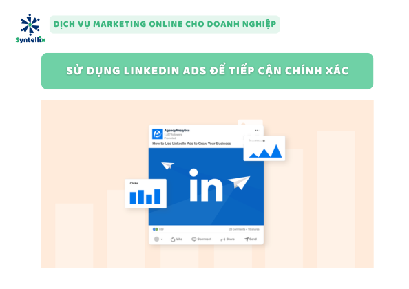 Sử Dụng LinkedIn Ads Để Tiếp Cận Chính Xác