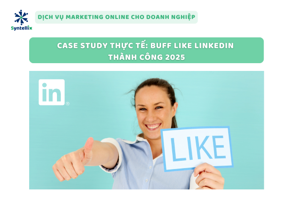 Case Study Thực Tế - Buff Like Linkedin Thành Công 2025