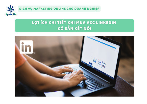 Lợi Ích Chi Tiết Khi Mua Acc LinkedIn Có Sẵn Kết Nối