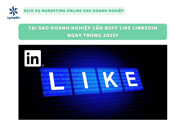 Tại Sao Doanh Nghiệp Cần Buff Like Linkedin Ngay Trong 2025