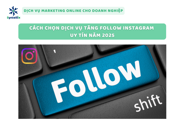 Cách Chọn Dịch Vụ Tăng Follow Instagram Uy Tín Năm 2025