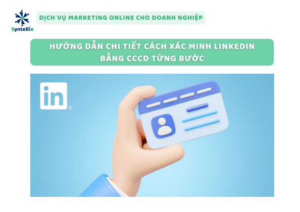 Hướng Dẫn Chi Tiết Cách Xác Minh LinkedIn Bằng CCCD Từng Bước