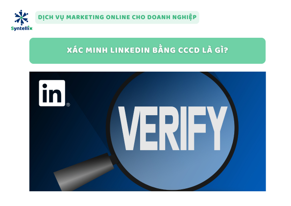 Xác Minh LinkedIn Bằng CCCD Là Gì?