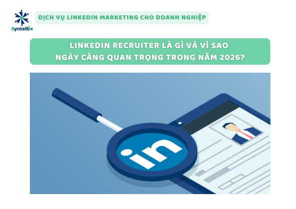 LinkedIn Recruiter là gì và vì sao ngày càng quan trọng trong năm 2026