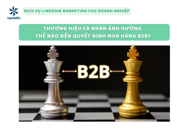 Thương hiệu cá nhân ảnh hưởng thế nào đến quyết định mua hàng B2B?