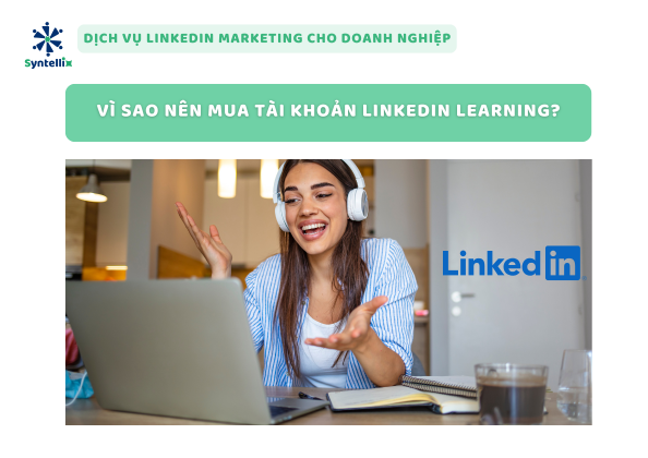 Vì Sao Nên Mua Tài Khoản LinkedIn Learning?