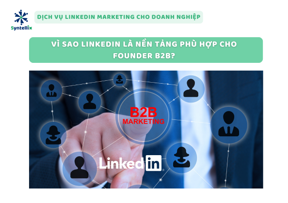 Vì sao LinkedIn là nền tảng phù hợp cho founder B2B?