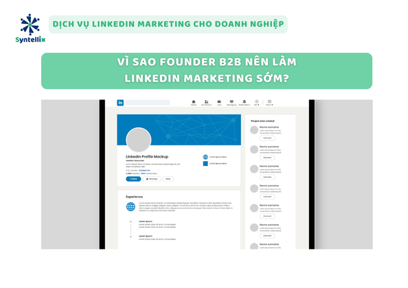 Vì sao Founder B2B nên làm LinkedIn Marketing sớm