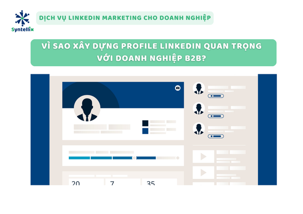 Vì sao xây dựng profile LinkedIn quan trọng với doanh nghiệp B2B
