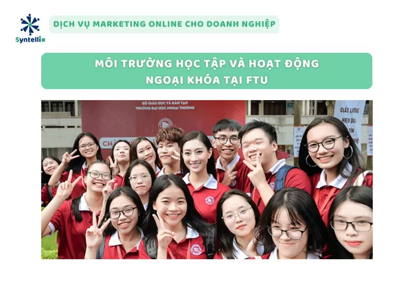 Môi Trường Học Tập Và Hoạt Động Ngoại Khóa Tại FTU