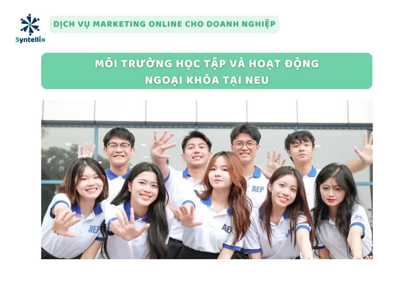 Môi Trường Học Tập Và Hoạt Động Ngoại Khóa Tại NEU
