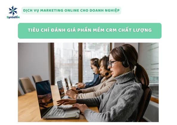 Tiêu Chí Đánh Giá Phần Mềm CRM Chất Lượng