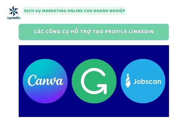 Các Công Cụ Hỗ Trợ Tạo Profile LinkedIn