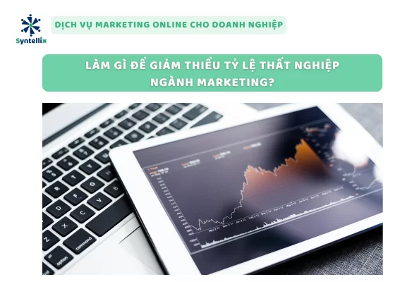 Làm Gì Để Giảm Thiểu Tỷ Lệ Thất Nghiệp Ngành Marketing?
