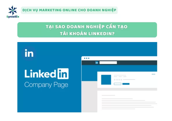 Tại Sao Doanh Nghiệp Cần Tạo Tài Khoản LinkedIn?