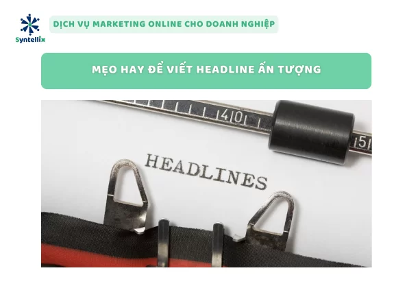 Mẹo Hay Để Viết Headline Ấn Tượng