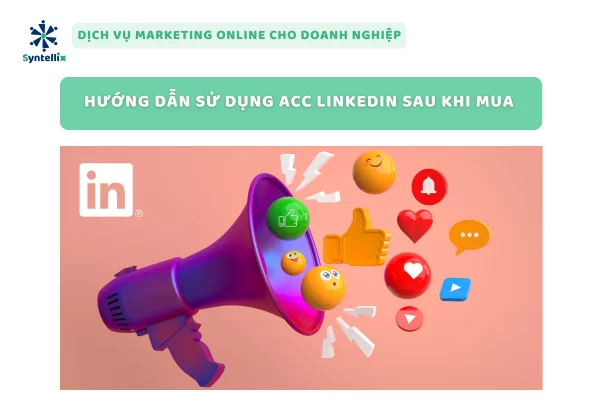 Hướng Dẫn Sử Dụng Acc LinkedIn Sau Khi Mua