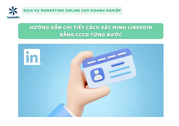 Hướng Dẫn Chi Tiết Cách Xác Minh LinkedIn Bằng CCCD Từng Bước