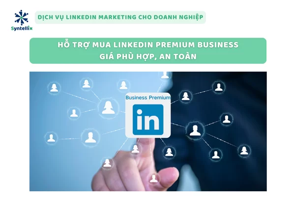 Hỗ trợ mua LinkedIn Premium Business giá phù hợp, an toàn