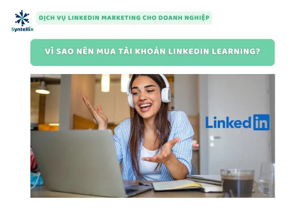 Vì Sao Nên Mua Tài Khoản LinkedIn Learning?