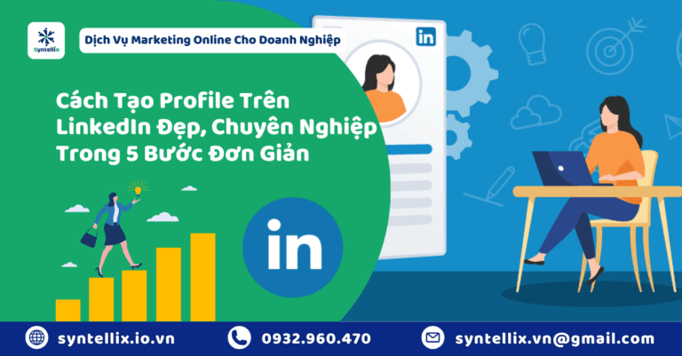 Cách Tạo Profile Trên LinkedIn Đẹp, Chuyên Nghiệp Trong 5 Bước Đơn Giản