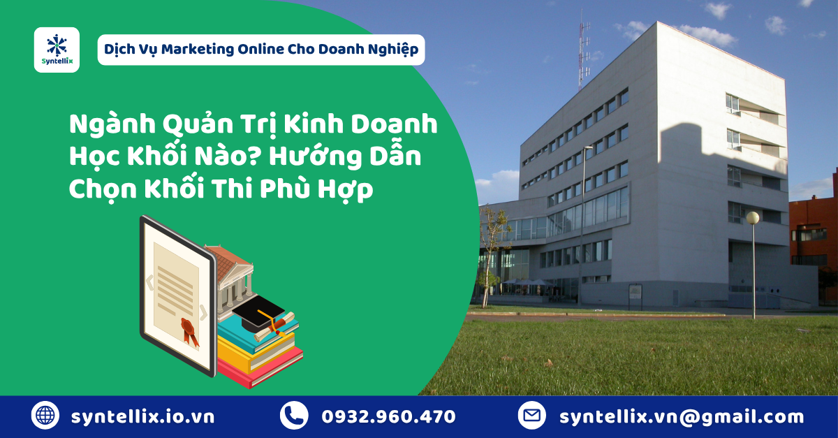 Ngành Quản Trị Kinh Doanh Học Khối Nào Hướng Dẫn Chọn Khối Thi Phù Hợp