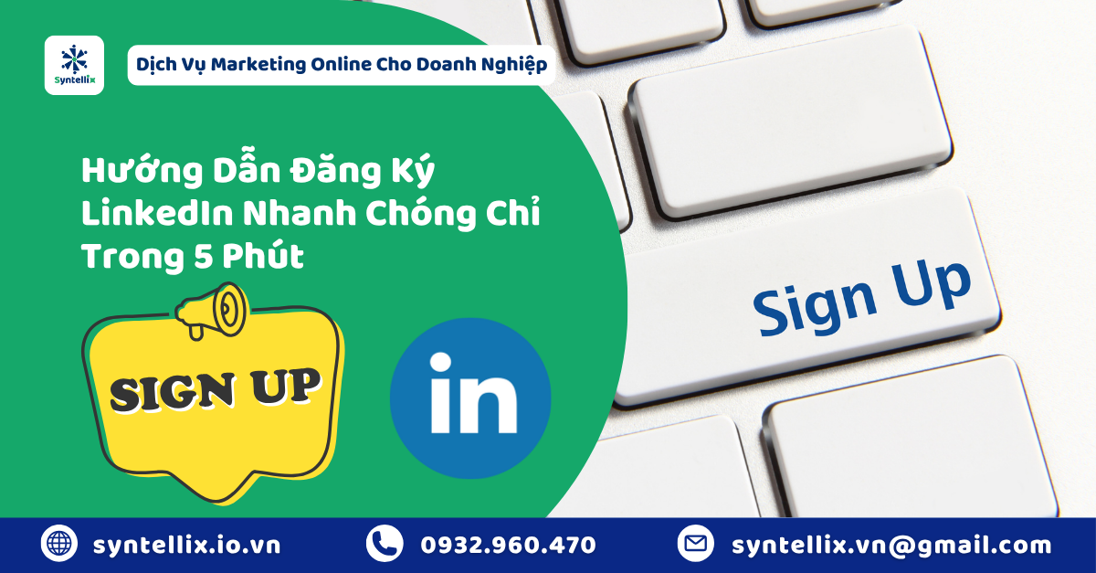 Hướng Dẫn Đăng Ký LinkedIn Nhanh Chóng Chỉ Trong 5 Phút