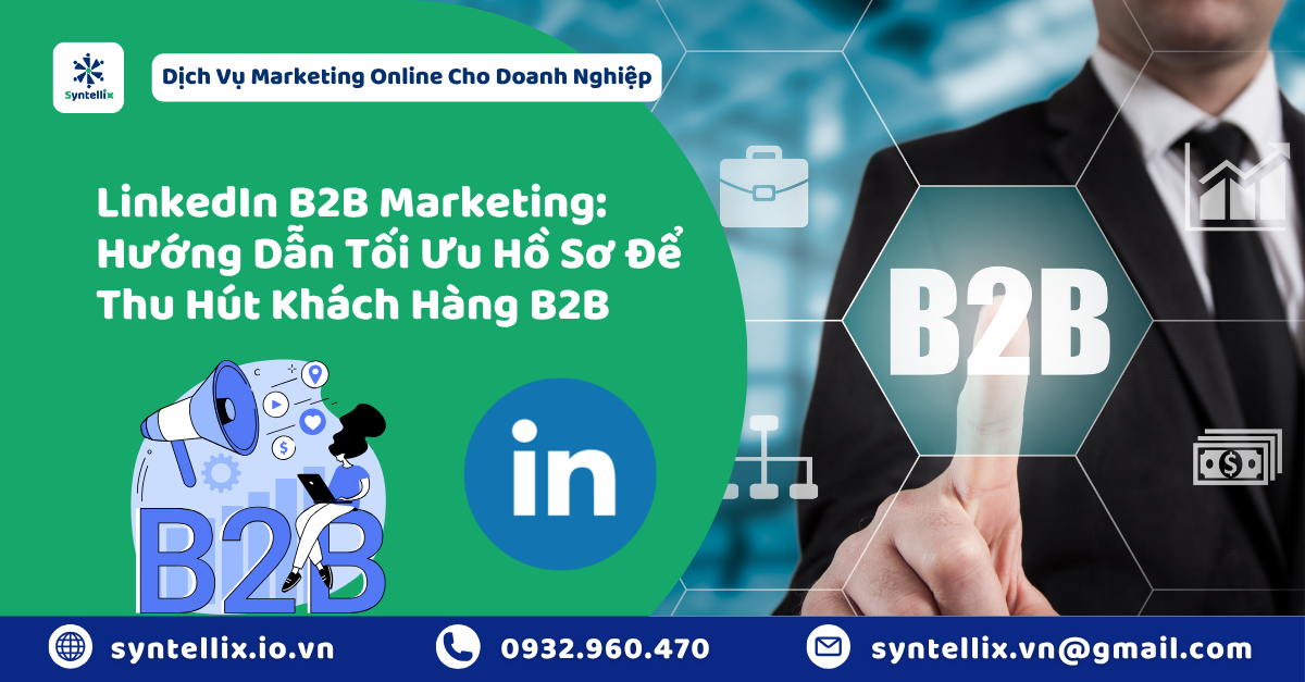 LinkedIn B2B Marketing Hướng Dẫn Tối Ưu Hồ Sơ Để Thu Hút Khách Hàng B2B