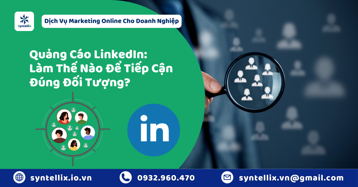 Quảng Cáo LinkedIn: Làm Thế Nào Để Tiếp Cận Đúng Đối Tượng?