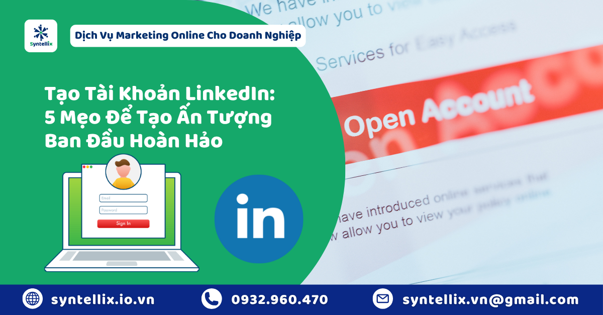 Tạo Tài Khoản LinkedIn 5 Mẹo Để Tạo Ấn Tượng Ban Đầu Hoàn Hảo