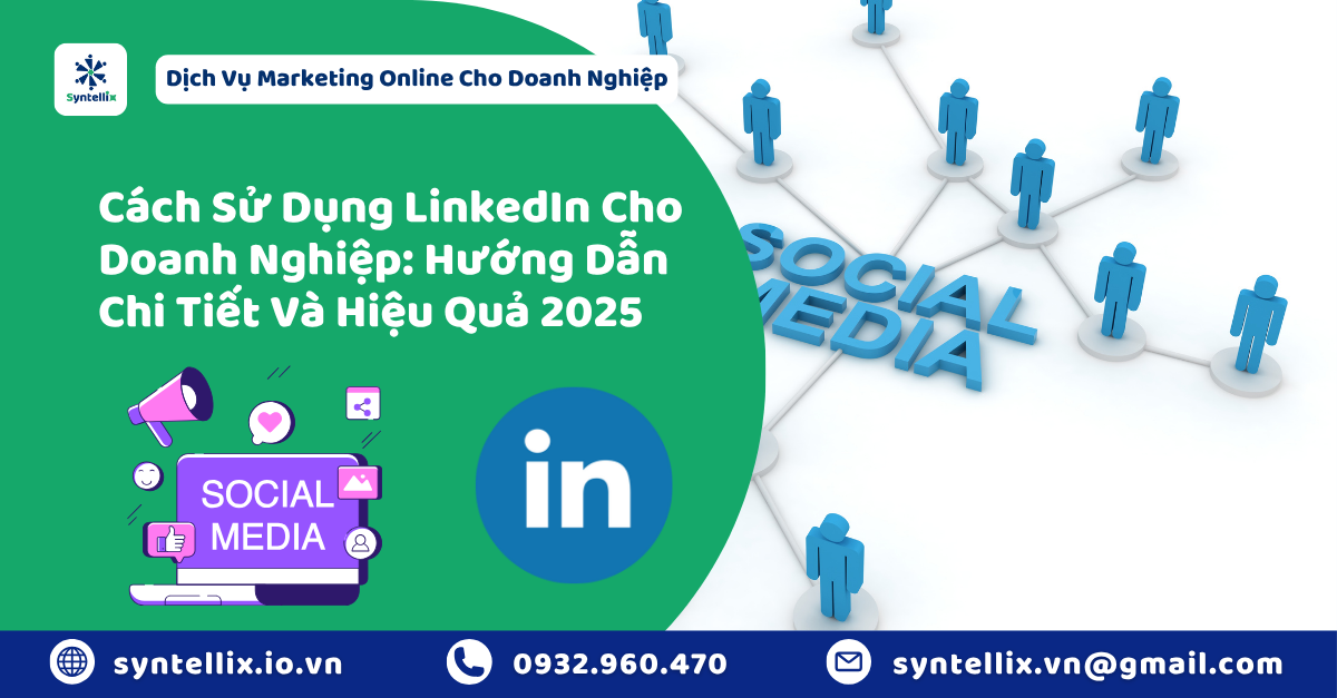 Cách Sử Dụng LinkedIn Cho Doanh Nghiệp Hướng Dẫn Chi Tiết Và Hiệu Quả 2025