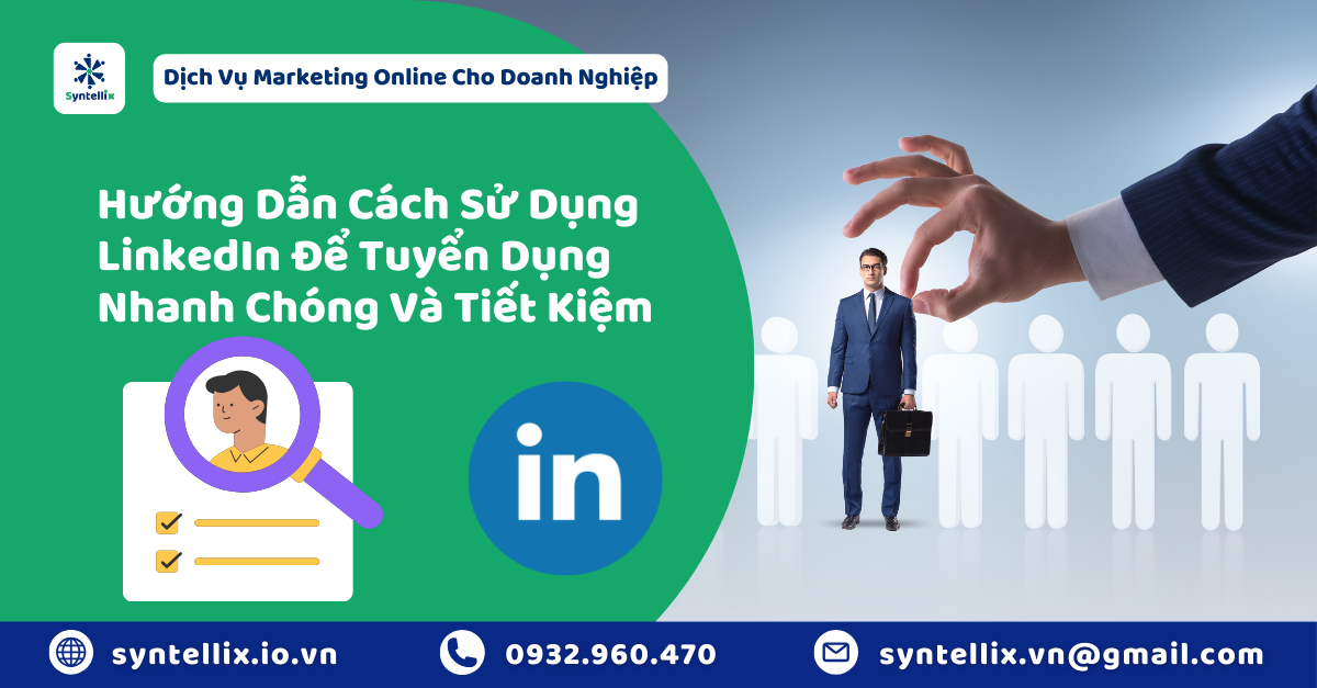 Hướng Dẫn Cách Sử Dụng LinkedIn Để Tuyển Dụng Nhanh Chóng Và Tiết Kiệm