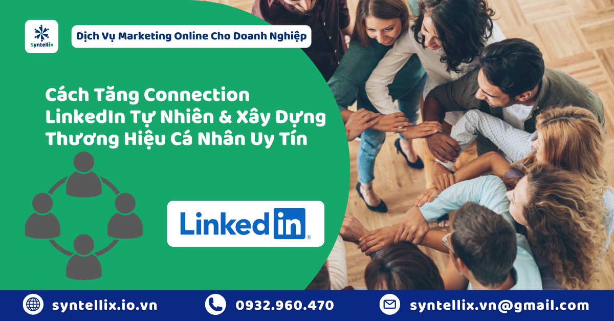 Cách Tăng Connection LinkedIn Tự Nhiên & Xây Dựng Thương Hiệu Cá Nhân Uy Tín