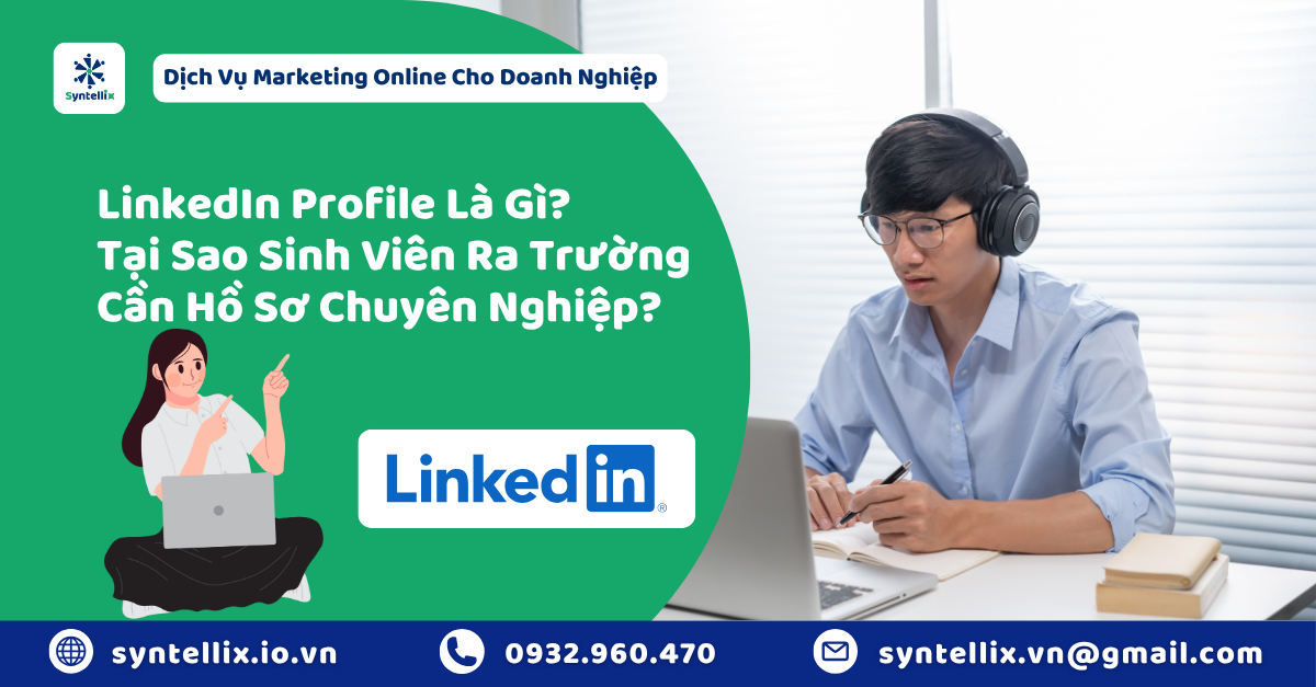 LinkedIn Profile Là Gì Tại Sao Sinh Viên Mới Ra Trường Cần Có Ngay Một Hồ Sơ Chuyên Nghiệp