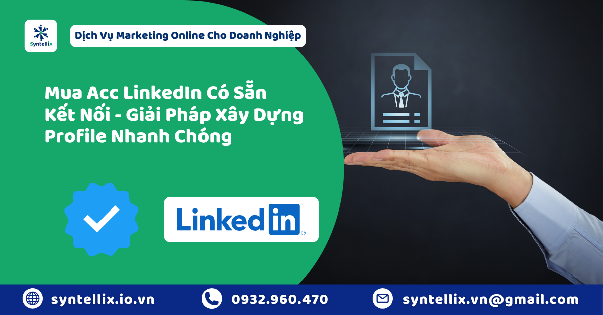 Mua Acc LinkedIn Có Sẵn Kết Nối – Giải Pháp Xây Dựng Profile Nhanh Chóng