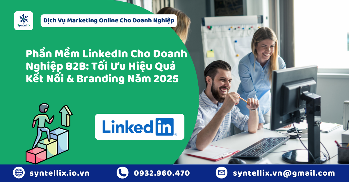 Phần Mềm LinkedIn Cho Doanh Nghiệp B2B: Tối Ưu Hiệu Quả Kết Nối & Branding Năm 2025
