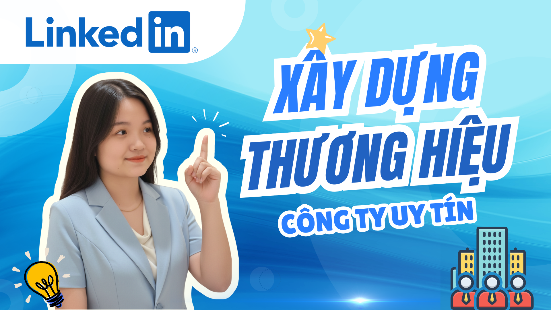 Xây Dựng Thương Hiệu Doanh Nghiệp Uy Tín Trên LinkedIn